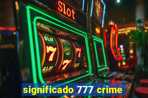 significado 777 crime